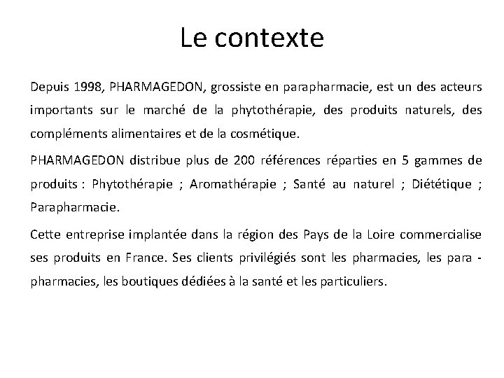 Le contexte Depuis 1998, PHARMAGEDON, grossiste en parapharmacie, est un des acteurs importants sur