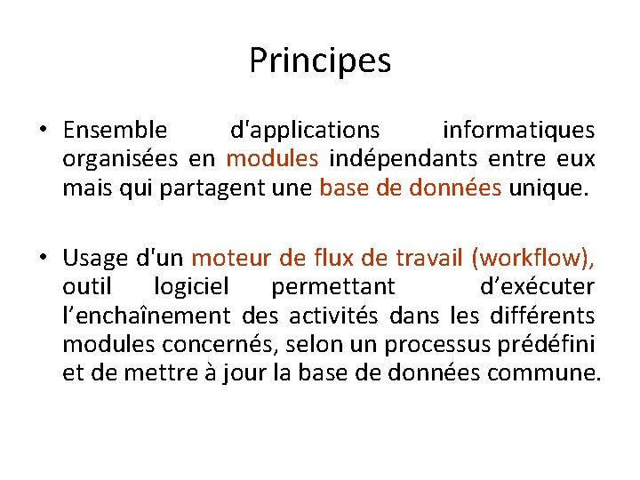 Principes • Ensemble d'applications informatiques organisées en modules indépendants entre eux mais qui partagent