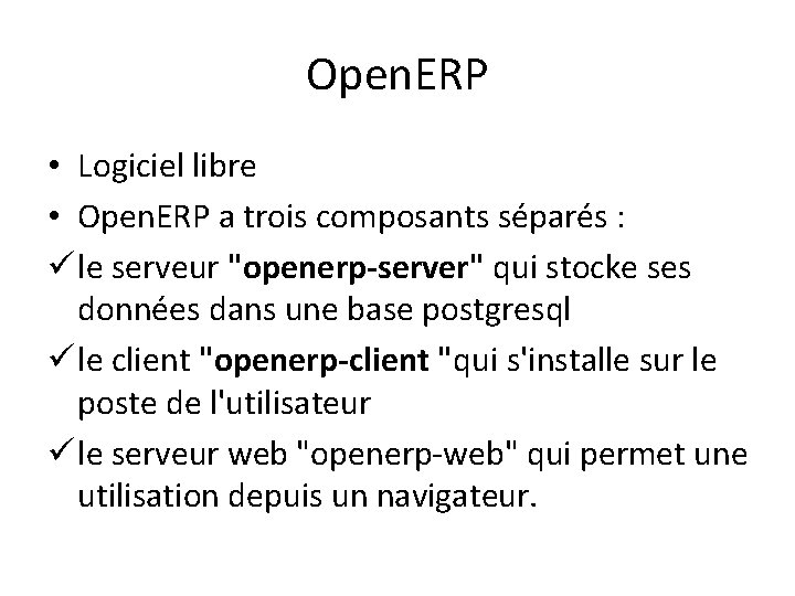Open. ERP • Logiciel libre • Open. ERP a trois composants séparés : ü