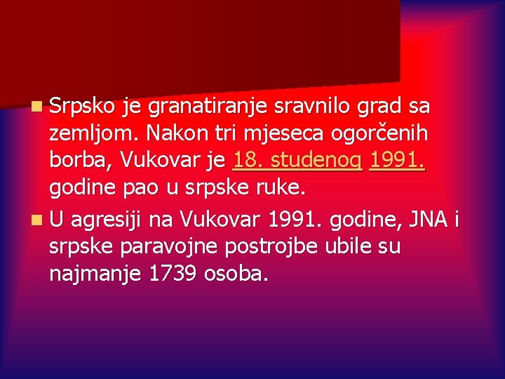 n Srpsko je granatiranje sravnilo grad sa zemljom. Nakon tri mjeseca ogorčenih borba, Vukovar