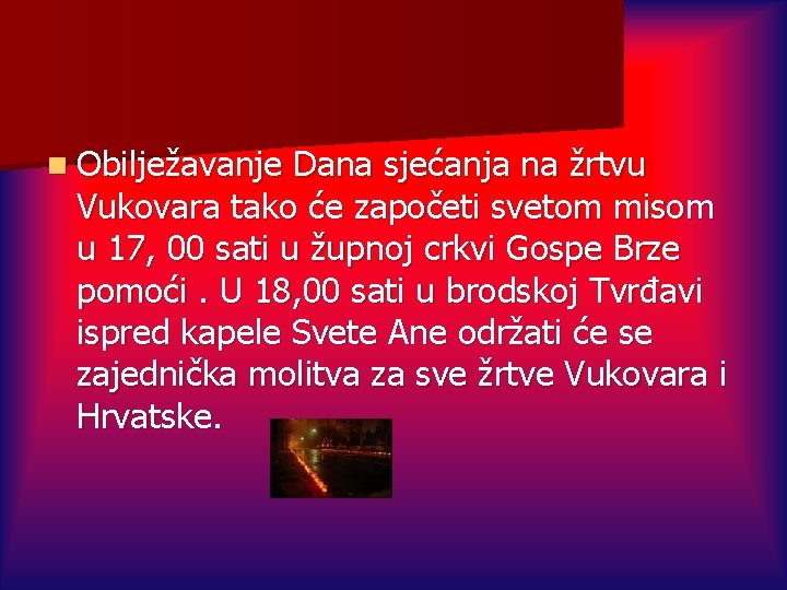 n Obilježavanje Dana sjećanja na žrtvu Vukovara tako će započeti svetom misom u 17,