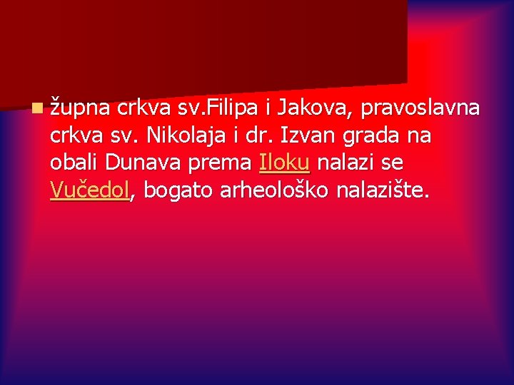 n župna crkva sv. Filipa i Jakova, pravoslavna crkva sv. Nikolaja i dr. Izvan