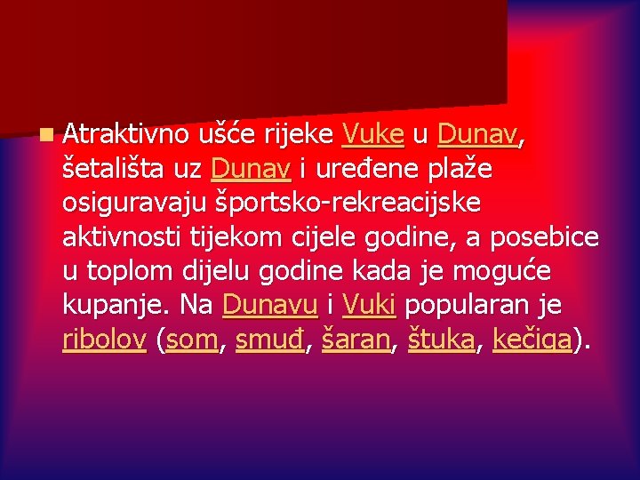 n Atraktivno ušće rijeke Vuke u Dunav, šetališta uz Dunav i uređene plaže osiguravaju