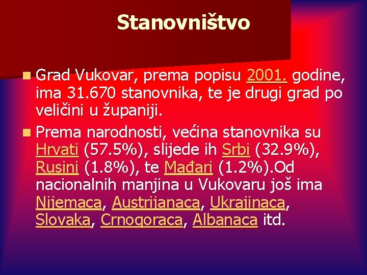 Stanovništvo n Grad Vukovar, prema popisu 2001. godine, ima 31. 670 stanovnika, te je