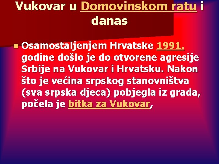 Vukovar u Domovinskom ratu i danas n Osamostaljenjem Hrvatske 1991. godine došlo je do