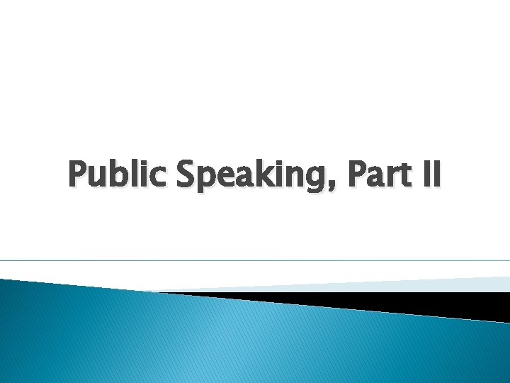 Public Speaking, Part II 