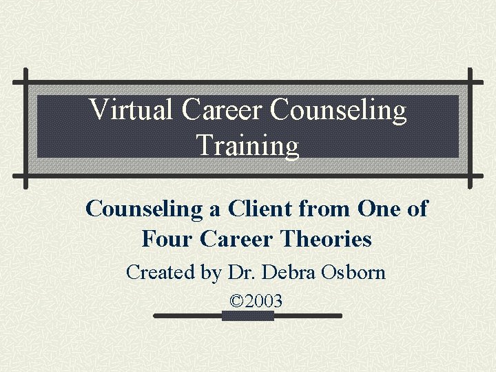 Virtual Career Counseling Training Counseling a Client from One of Four Career Theories Created
