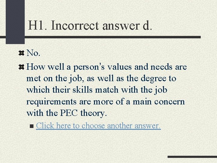 H 1. Incorrect answer d. No. How well a person’s values and needs are