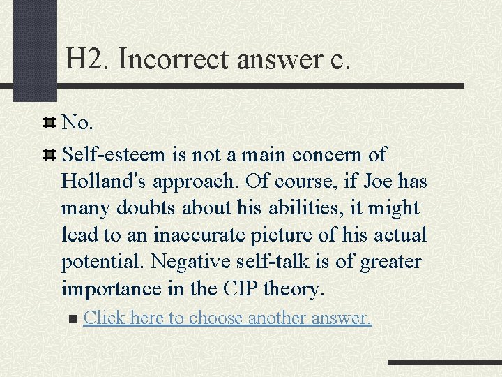 H 2. Incorrect answer c. No. Self-esteem is not a main concern of Holland’s