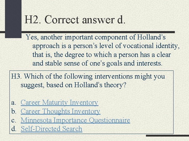 H 2. Correct answer d. Yes, another important component of Holland’s approach is a