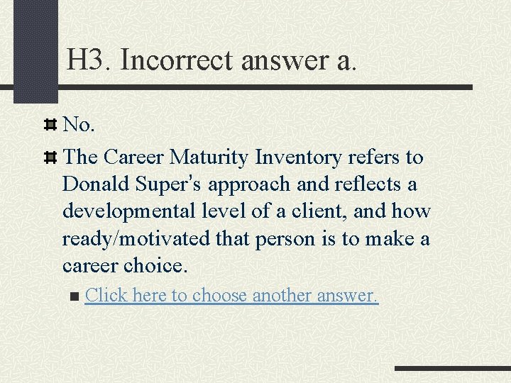 H 3. Incorrect answer a. No. The Career Maturity Inventory refers to Donald Super’s