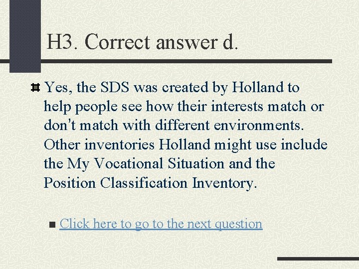 H 3. Correct answer d. Yes, the SDS was created by Holland to help