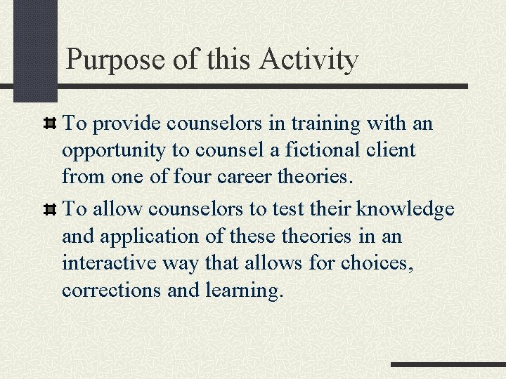 Purpose of this Activity To provide counselors in training with an opportunity to counsel