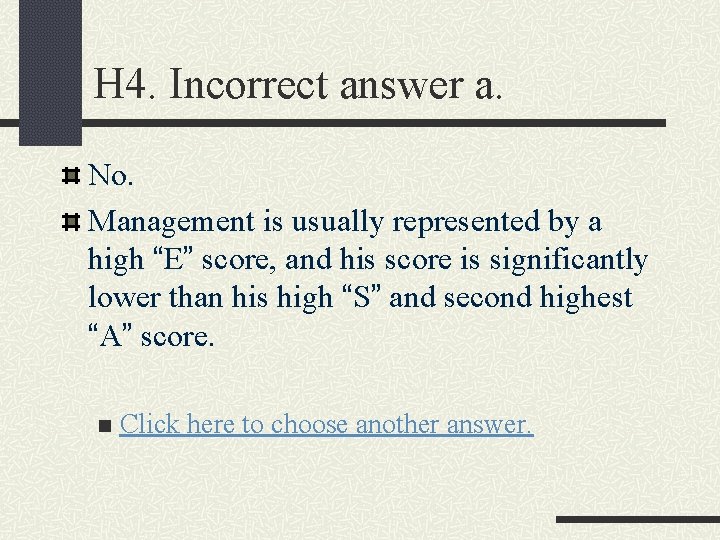 H 4. Incorrect answer a. No. Management is usually represented by a high “E”