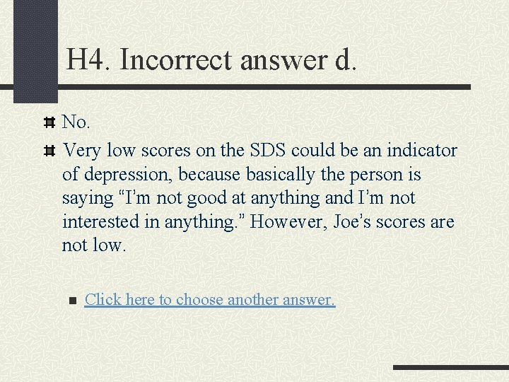 H 4. Incorrect answer d. No. Very low scores on the SDS could be