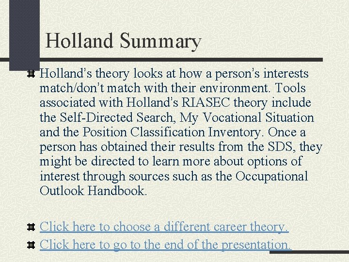 Holland Summary Holland’s theory looks at how a person’s interests match/don’t match with their