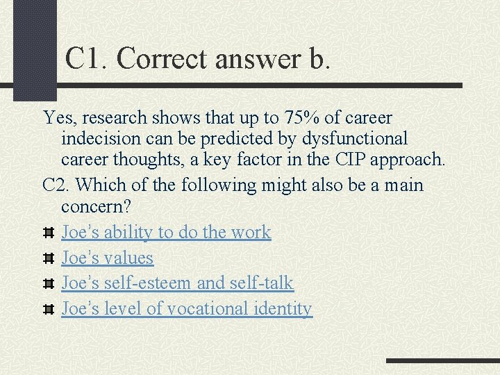 C 1. Correct answer b. Yes, research shows that up to 75% of career