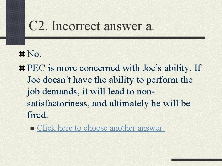 C 2. Incorrect answer a. No. PEC is more concerned with Joe’s ability. If