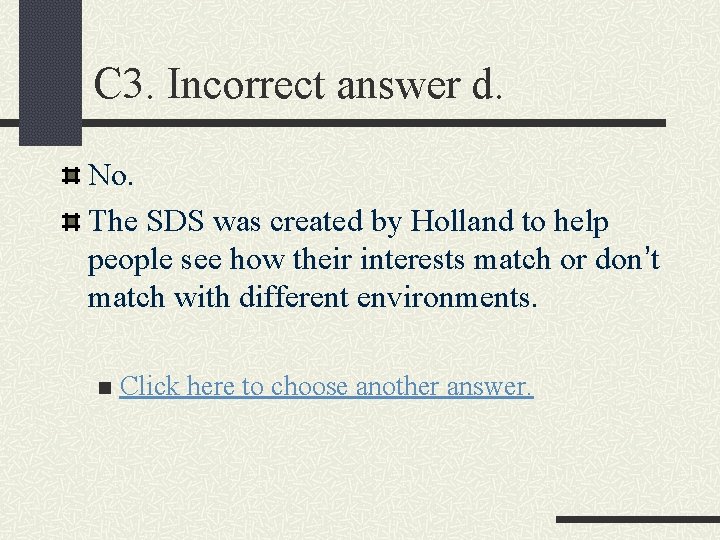 C 3. Incorrect answer d. No. The SDS was created by Holland to help