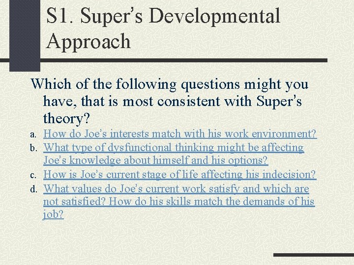 S 1. Super’s Developmental Approach Which of the following questions might you have, that