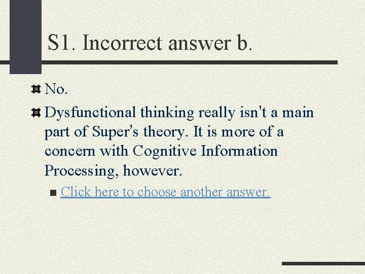 S 1. Incorrect answer b. No. Dysfunctional thinking really isn’t a main part of