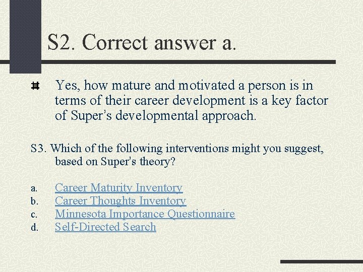 S 2. Correct answer a. Yes, how mature and motivated a person is in