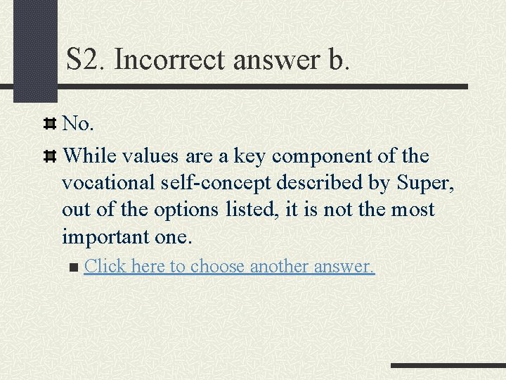 S 2. Incorrect answer b. No. While values are a key component of the