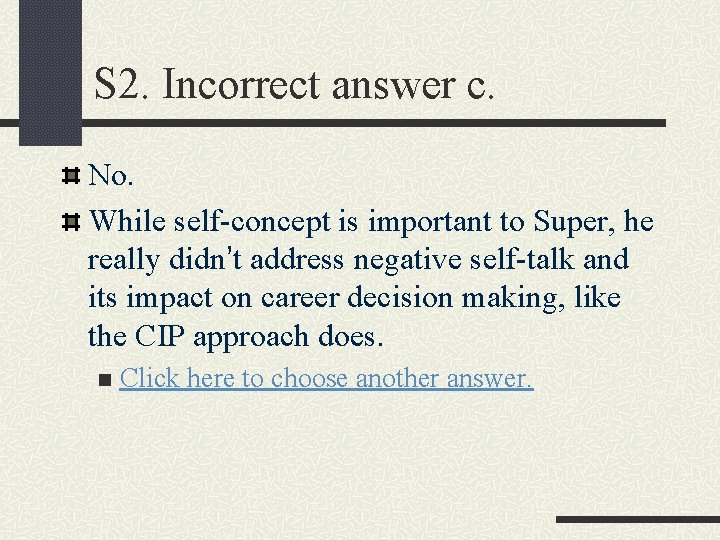 S 2. Incorrect answer c. No. While self-concept is important to Super, he really