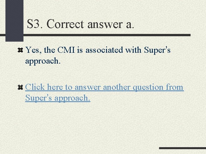 S 3. Correct answer a. Yes, the CMI is associated with Super’s approach. Click