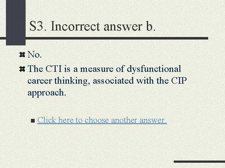 S 3. Incorrect answer b. No. The CTI is a measure of dysfunctional career