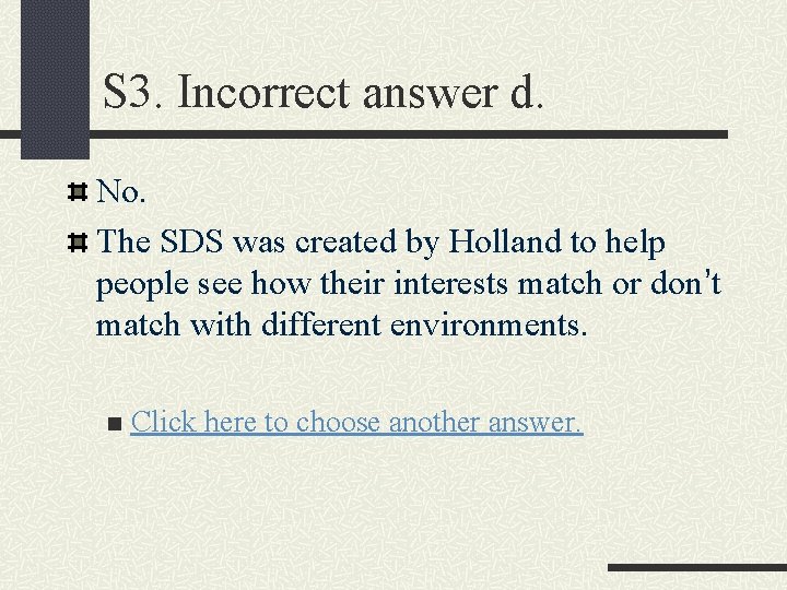 S 3. Incorrect answer d. No. The SDS was created by Holland to help