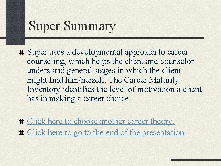 Super Summary Super uses a developmental approach to career counseling, which helps the client