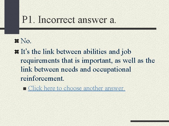 P 1. Incorrect answer a. No. It’s the link between abilities and job requirements