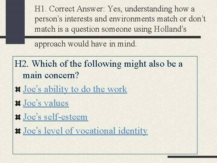 H 1. Correct Answer: Yes, understanding how a person’s interests and environments match or