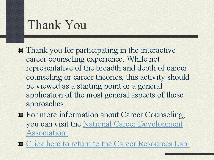 Thank You Thank you for participating in the interactive career counseling experience. While not