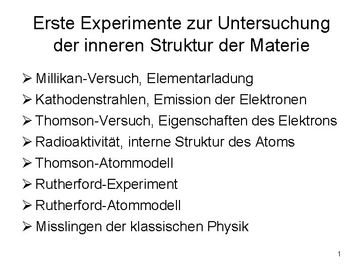 Erste Experimente zur Untersuchung der inneren Struktur der Materie Ø Millikan-Versuch, Elementarladung Ø Kathodenstrahlen,