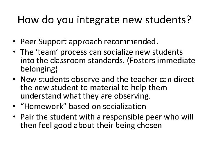 How do you integrate new students? • Peer Support approach recommended. • The ‘team’