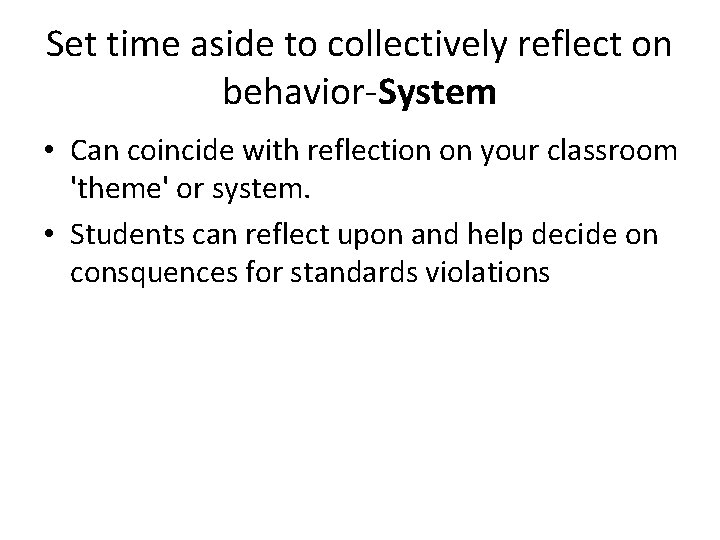 Set time aside to collectively reflect on behavior-System • Can coincide with reflection on