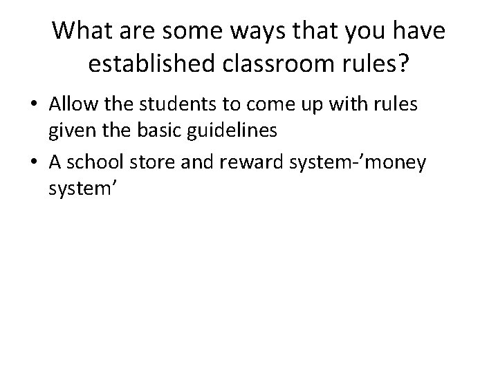 What are some ways that you have established classroom rules? • Allow the students