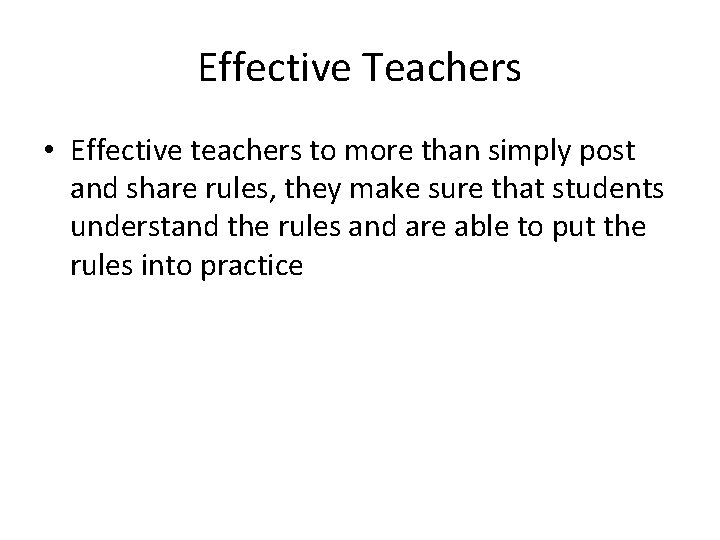 Effective Teachers • Effective teachers to more than simply post and share rules, they