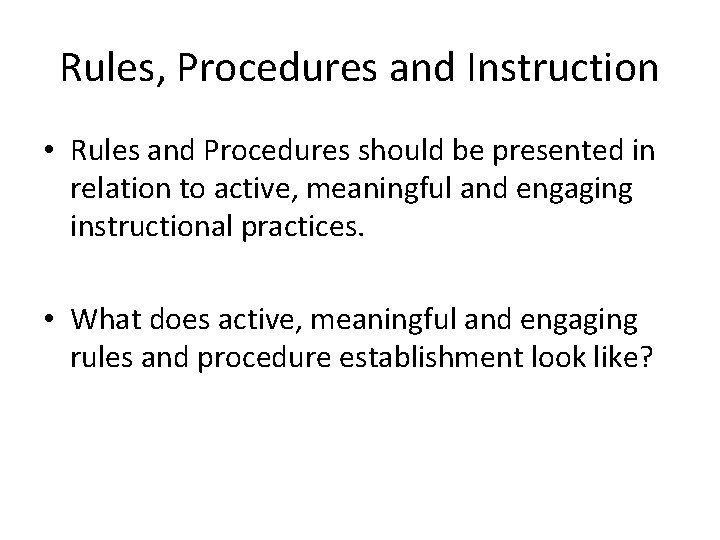 Rules, Procedures and Instruction • Rules and Procedures should be presented in relation to