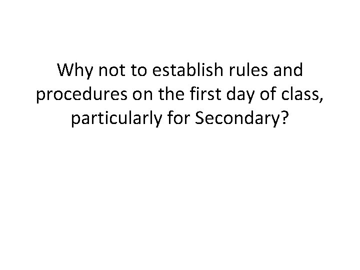 Why not to establish rules and procedures on the first day of class, particularly