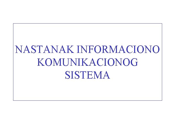 NASTANAK INFORMACIONO KOMUNIKACIONOG SISTEMA 