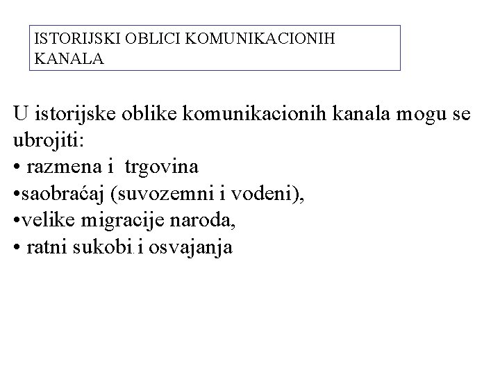 ISTORIJSKI OBLICI KOMUNIKACIONIH KANALA U istorijske oblike komunikacionih kanala mogu se ubrojiti: • razmena