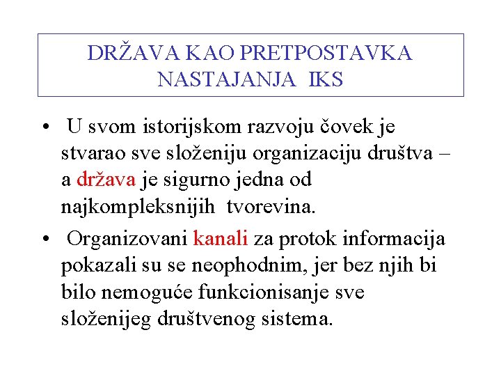 DRŽAVA KAO PRETPOSTAVKA NASTAJANJA IKS • U svom istorijskom razvoju čovek je stvarao sve