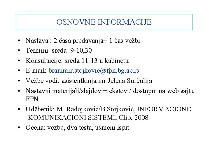 OSNOVNE INFORMACIJE • • • Nastava : 2 časa predavanja+ 1 čas vežbi Termini: