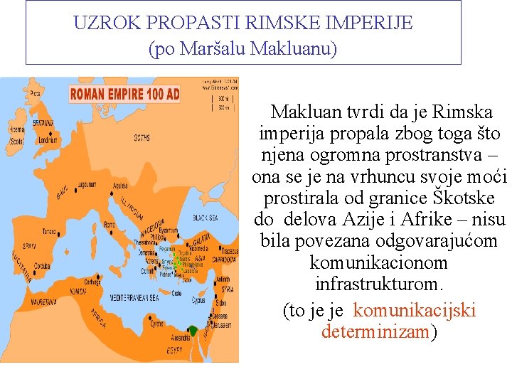 UZROK PROPASTI RIMSKE IMPERIJE (po Maršalu Makluanu) Makluan tvrdi da je Rimska imperija propala