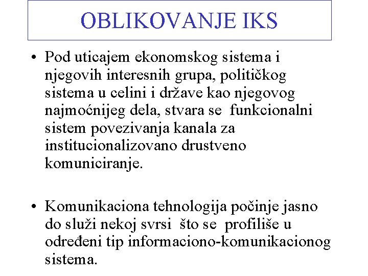 OBLIKOVANJE IKS • Pod uticajem ekonomskog sistema i njegovih interesnih grupa, političkog sistema u