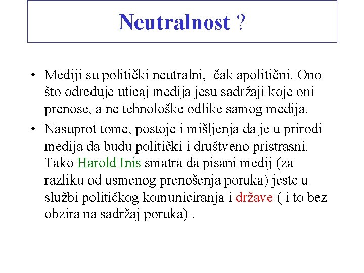 Neutralnost ? • Mediji su politički neutralni, čak apolitični. Ono što određuje uticaj medija