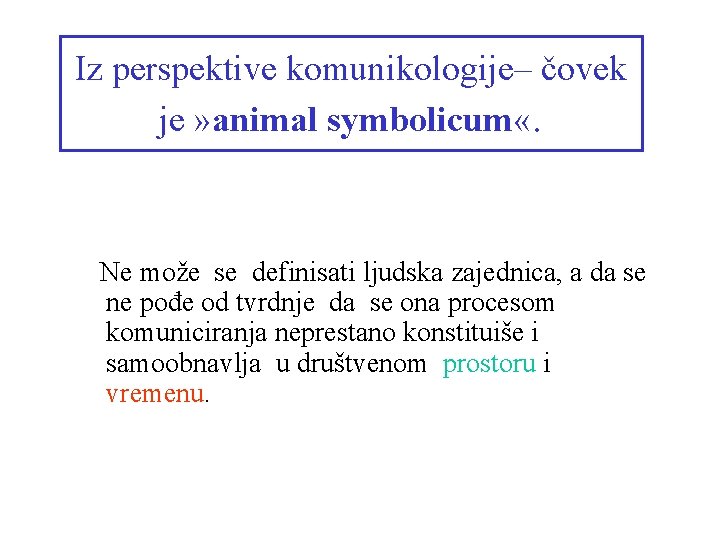 Iz perspektive komunikologije– čovek je » animal symbolicum «. Ne može se definisati ljudska